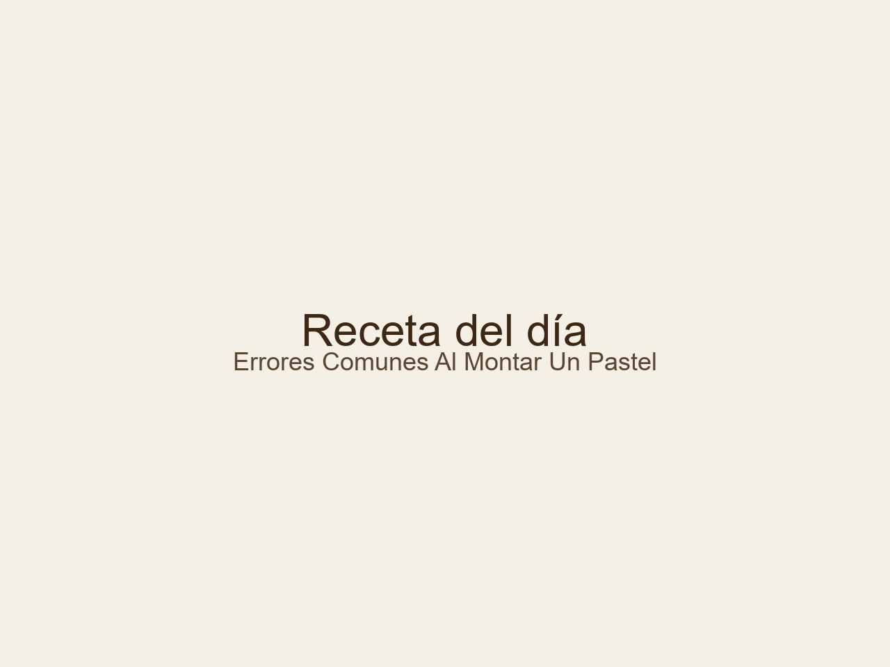 Errores comunes al montar un pastel